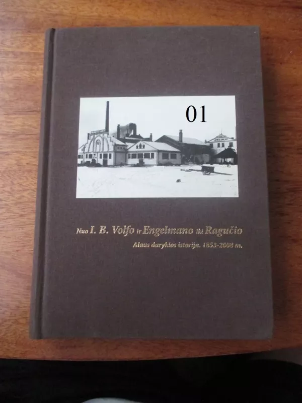 Nuo I.B. Volfo ir Engelmano iki Ragučio. Alaus daryklos istorija. 1853 – 2008 m. - Autorių Kolektyvas, knyga 2