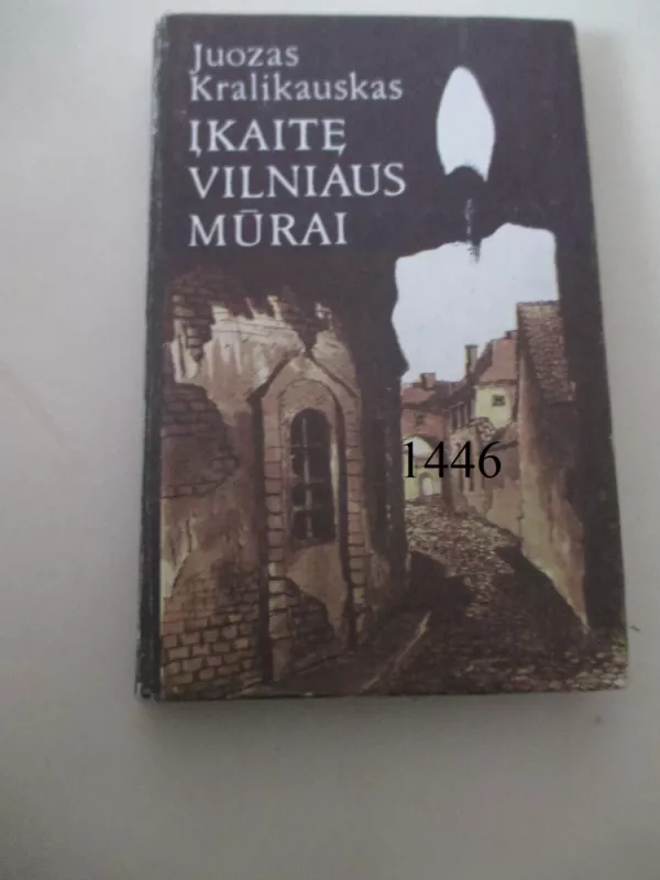 Įkaitę Vilniaus mūrai - Juozas Kralikauskas, knyga