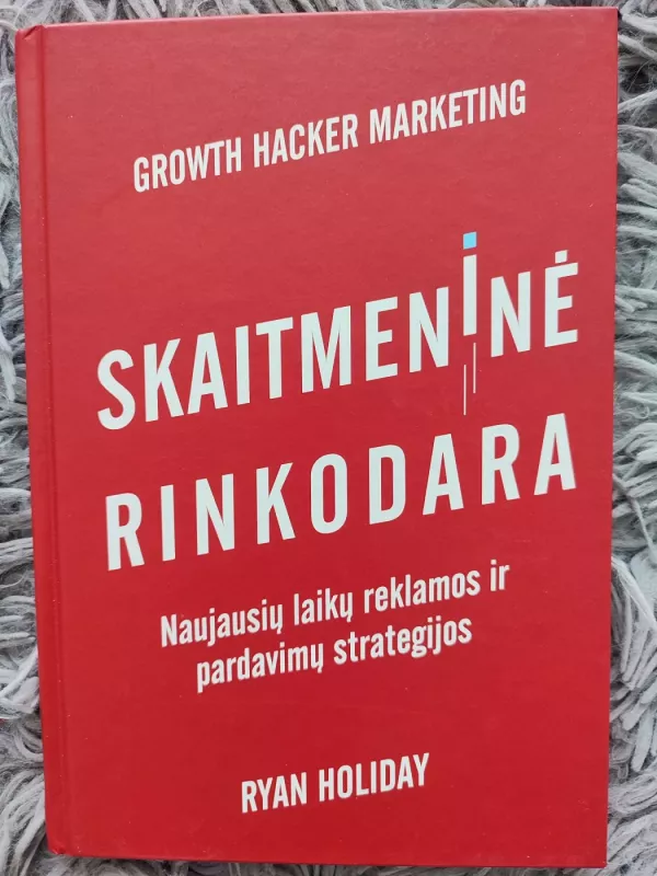 Skaitmeninė rinkodara - naujų laikų reklamos ir pardavimų strategijos - Ryan Holiday, knyga