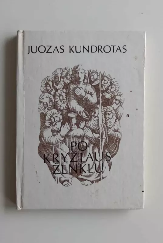 Po kryžiaus ženklu - Juozas Kundrotas, knyga 3