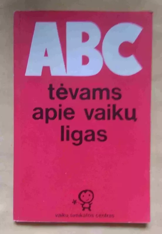 ABC tėvams apie vaikų ligas - Autorių Kolektyvas, knyga
