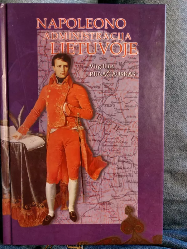 Napoleono administracija Lietuvoje - Virgilijus Pugačiauskas, knyga