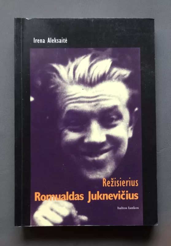 Režisierius Romualdas Juknevičius - Nora Jazbutytė, Irena  Aleksaitė, knyga