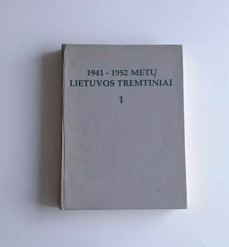1941 - 1952 m. Lietuvos tremtiniai t. 1 - Autorių Kolektyvas, knyga