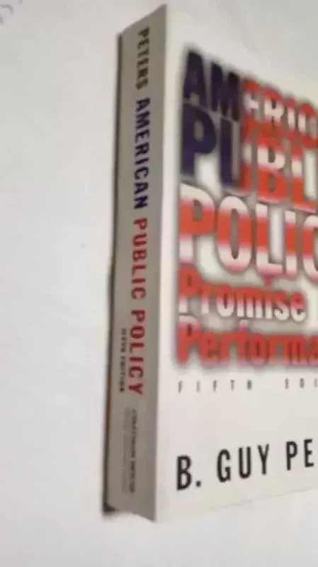 AMERICAN PUBLIC POLICY: Promise and Performance, 5th Edition - B. Guy Peters, knyga 4