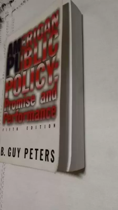 AMERICAN PUBLIC POLICY: Promise and Performance, 5th Edition - B. Guy Peters, knyga 3