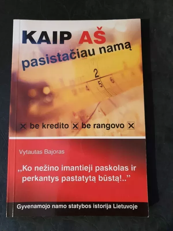 Kaip aš pasistačiau namą: be kredito, be rangovo - Vytautas Bajoras, knyga 2