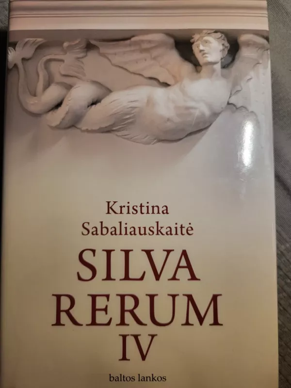 SILVA RERUM IV - Sabaliauskaitė Kristina, knyga