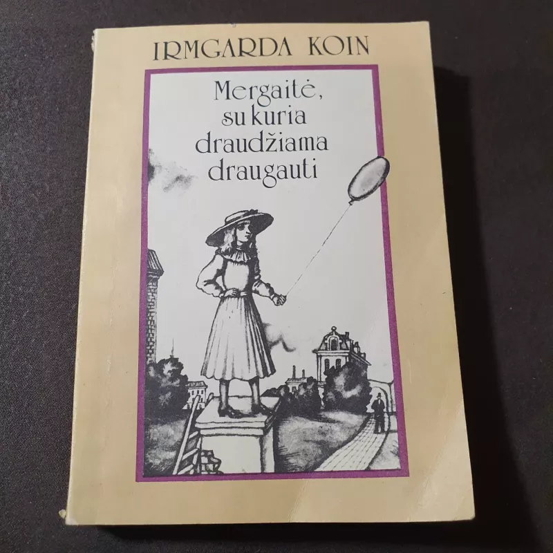 MERGAITĖ,SU KURIA DRAUDŽIAMA DRAUGAUTI - Irmgarda Koin, knyga