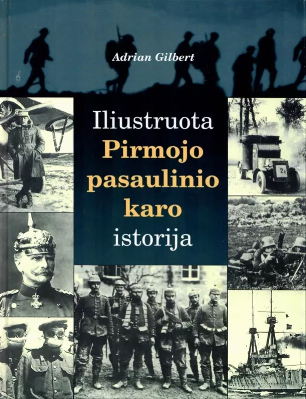 Iliustruota pirmojo pasaulinio karo istorija - Adrian Gilbert, knyga