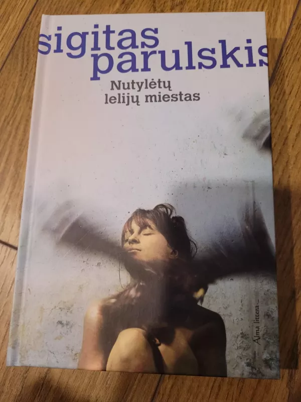 Nutylėtų lelijų miestas - Sigitas Parulskis, knyga