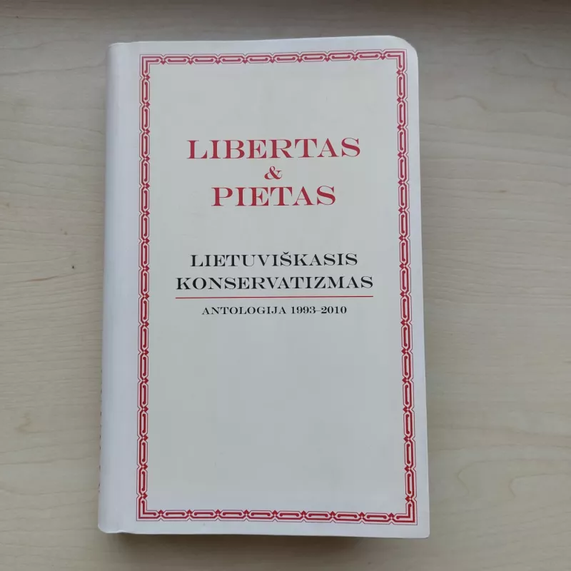 Libertas & Pietas. Lietuviškasis konservatizmas. Antologija 1993-2010 - Mantas Adomėnas, knyga