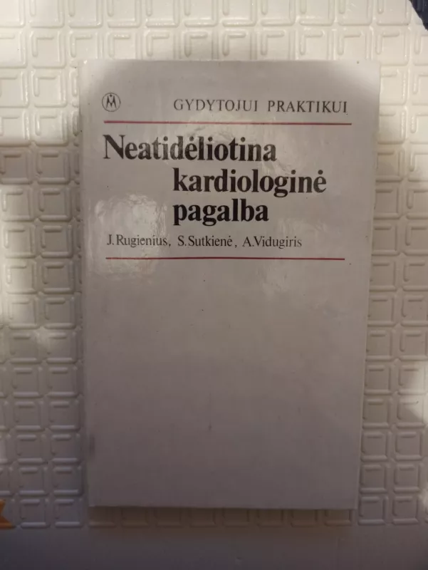 Neatidėliotina kardiologinė pagalba - J. Rugienius, S.  Sutkienė, A.  Vidugiris, knyga 2