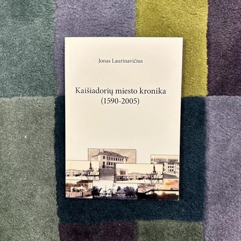 Kaišiadorių miesto kronika (1590-2005) - Jonas Laurinavičius, knyga 2