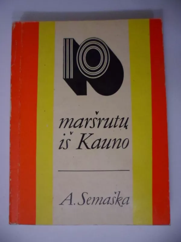 10 maršrutų iš Kauno - Algimantas Semaška, knyga 2