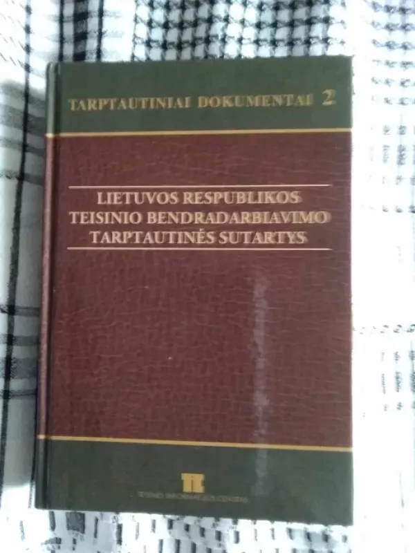 Tarptautiniai dokumentai 2. Lietuvos Respublikos teisinio bendradarbiavimo tarptautinės sutartys - Gintaras Švedas, knyga 2