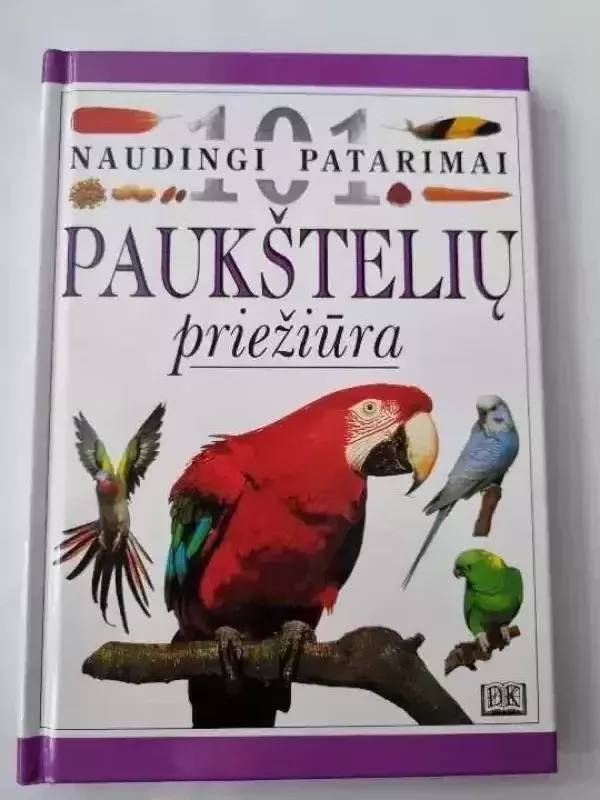 Paukštelių priežiūra. 101 naudingi patarimai - 101 naudingi patarimai, knyga 2