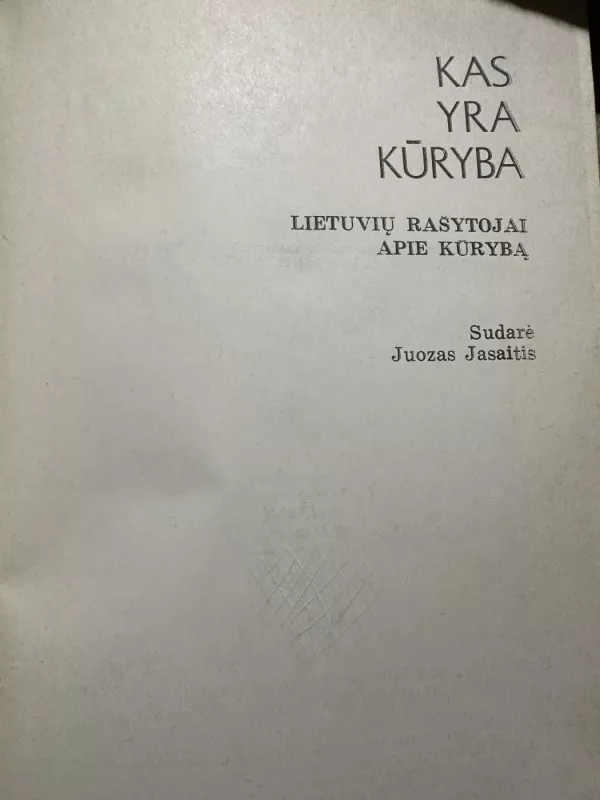 Kas yra kūryba. Lietuvių rašytojai apie kūrybą - J. Jasaitis, knyga 4
