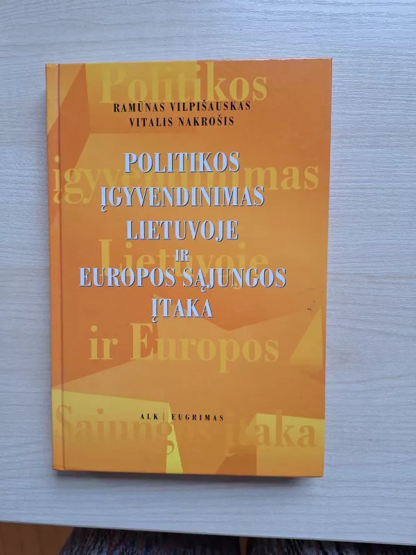 Politikos įgyvendinimas Lietuvoje ir Europos sąjungos įtaka - Ramūnas Vilpišauskas, knyga 2