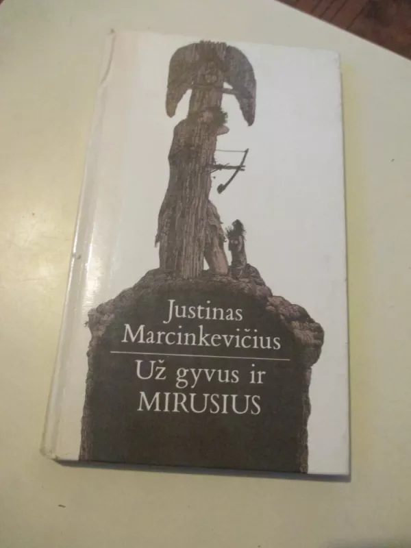 Už gyvus ir mirusius - Justinas Marcinkevičius, knyga 3