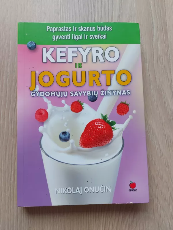 Kefyro ir jogurto gydomųjų savybių žinynas - Nikolaj Onučin, knyga 2