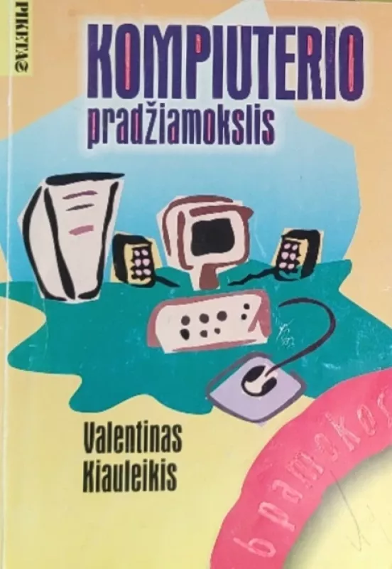 Kompiuterio pradžiamokslis - Valentinas Kiauleikis, knyga 2