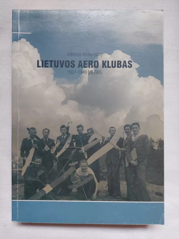 Lietuvos Aero klubas 1927-1940 metais - Viktoras Ašmenskas, knyga 2
