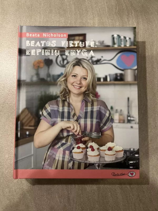 Beatos virtuvė: kepinių knyga - Beata Nicholson, knyga 2