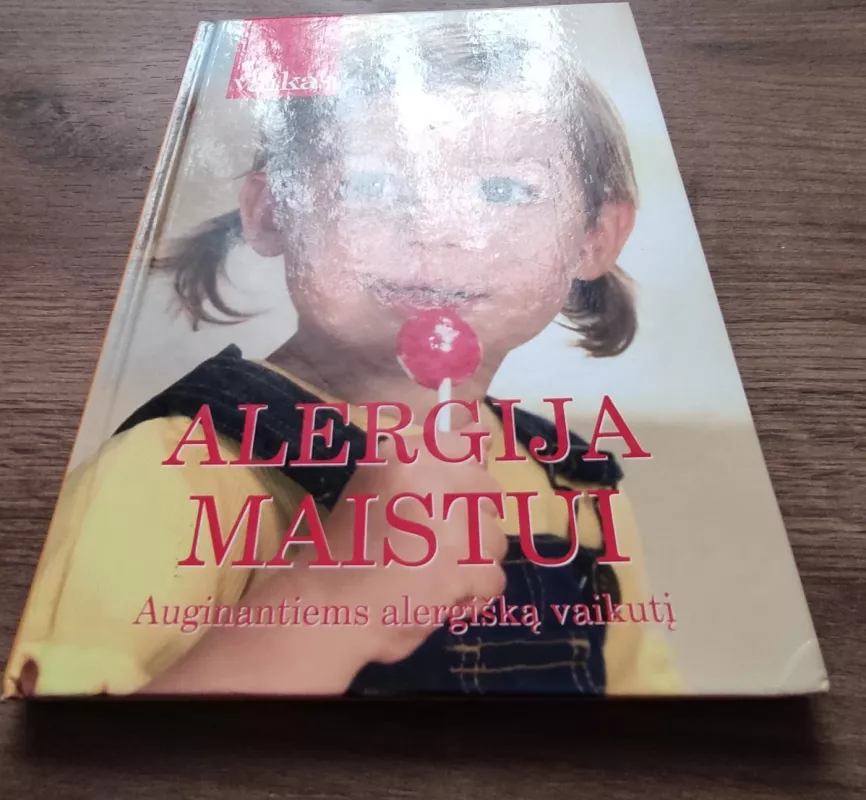 Alergija maistui: auginantiems alergišką vaikutį - Autorių Kolektyvas, knyga 3