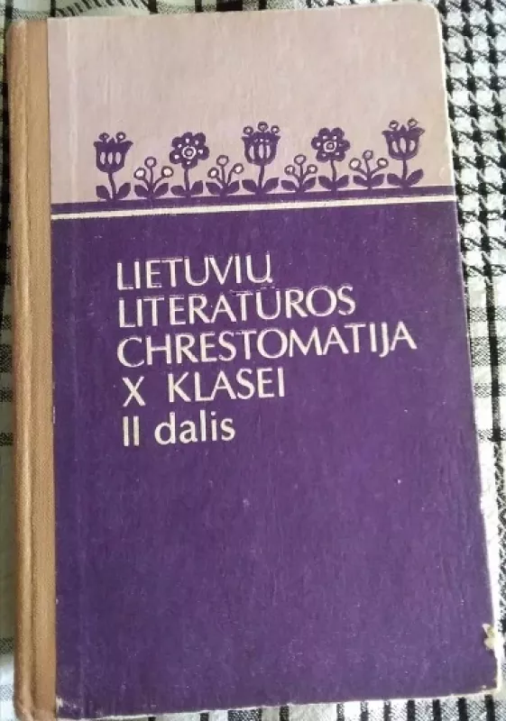 Lietuvių literatūros chrestomatija X klasei 2 dalis - Danutė Bartulienė,Irena Skaisgirienė, knyga 2