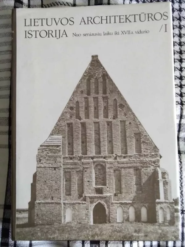 Lietuvos architektūros istorija nuo seniausių laikų iki XVII a. vidurio - Autorių Kolektyvas, knyga 2