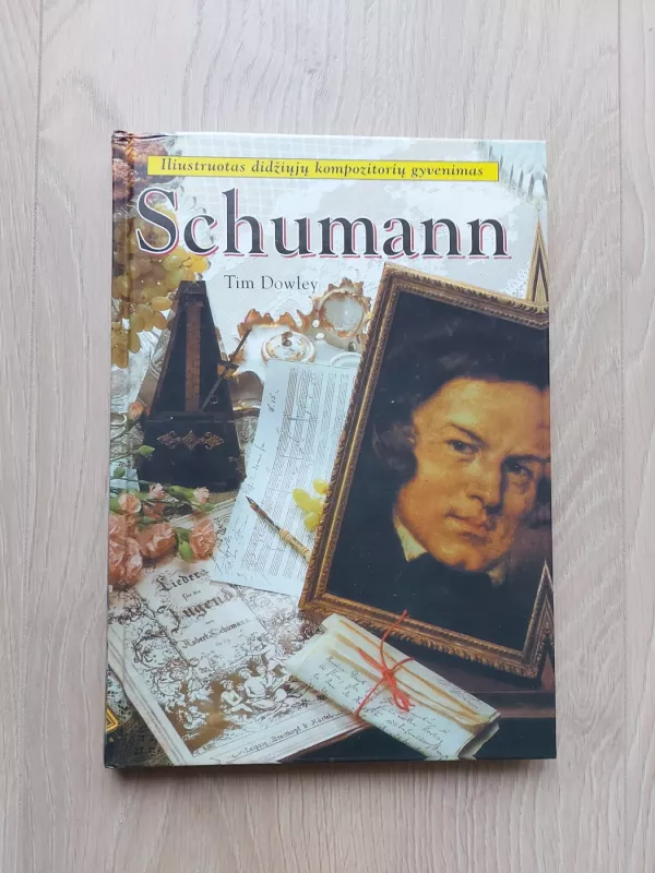 Schumann. Iliustruotas didžiųjų kompozitorių gyvenimas - Tim Dowley, knyga 2