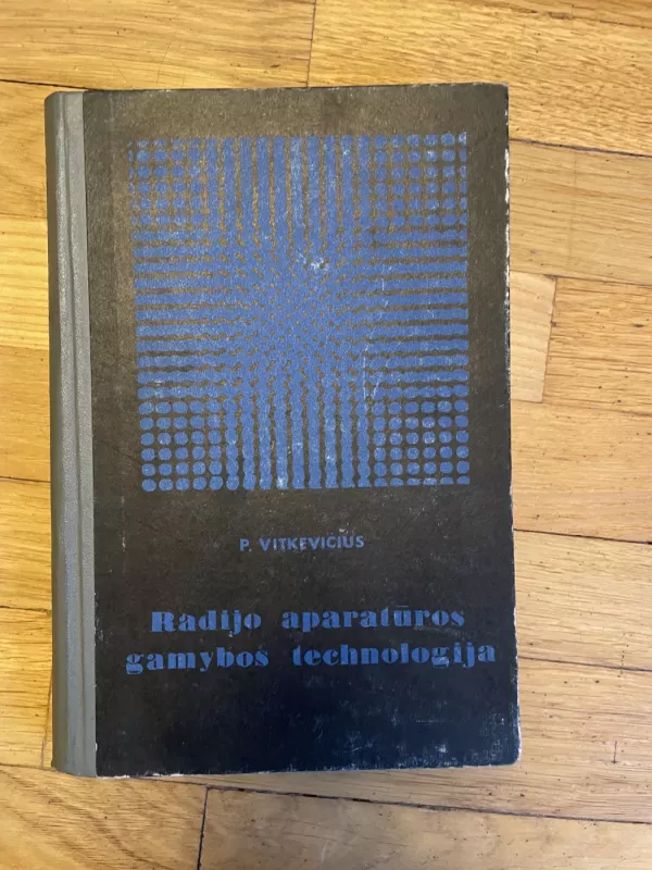 Radijo aparatūros gamybos technologija - Povilas Vitkevičius, knyga 2