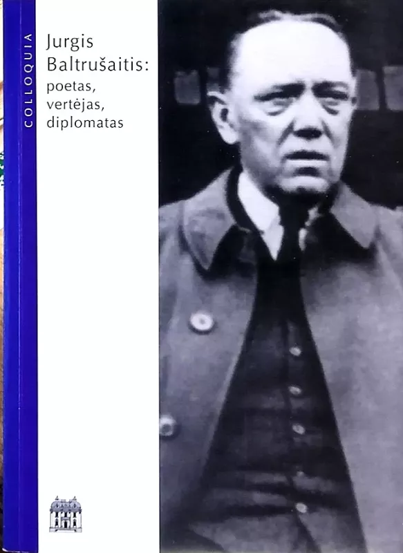 Jurgis Baltrušaitis: poetas, vertėjas, diplomatas - Autorių Kolektyvas, knyga