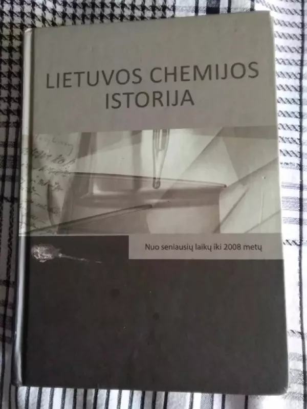 Lietuvos chemijos istorija: nuo seniausių laikų iki 2008 metų - Autorių Kolektyvas, knyga 2