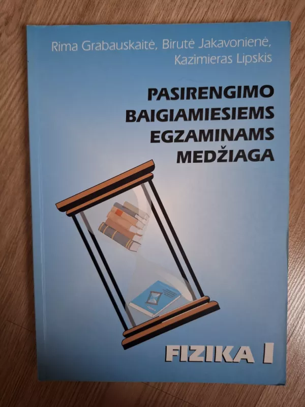 Pasirengimo baigiamiesiems egzaminams medžiaga: Fizika I - Kazimieras Lipskis, knyga 2