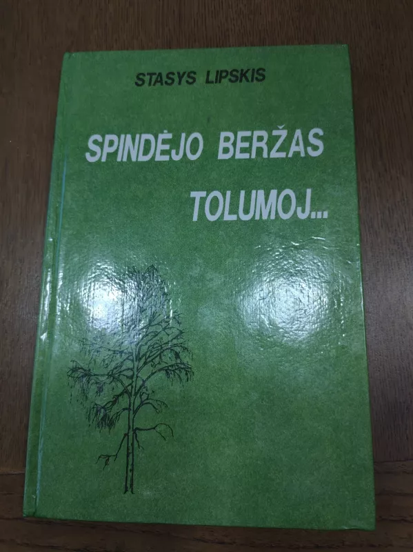 Spindėjo beržas tolumoj... - Stasys Lipskis, knyga 2