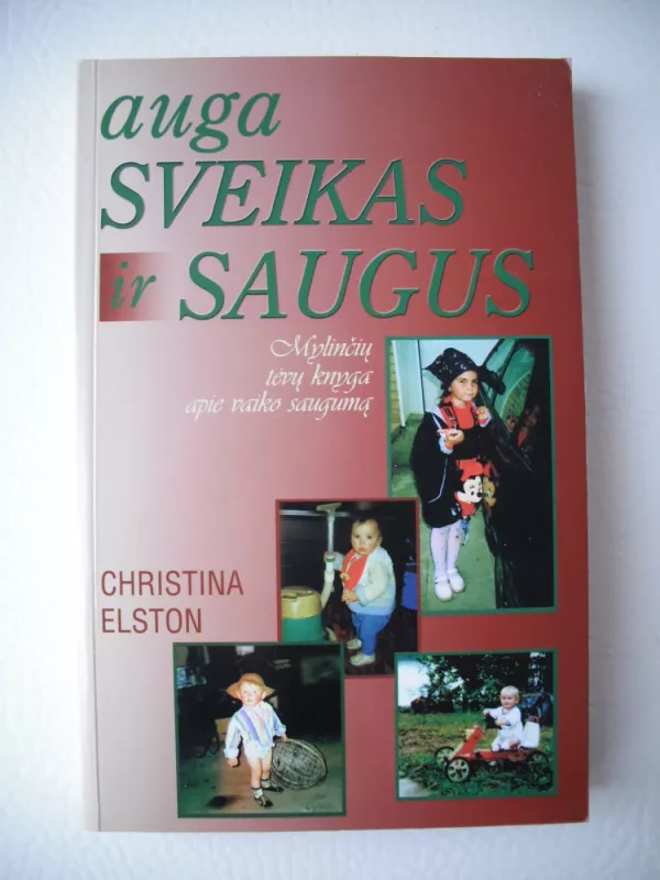 Auga sveikas ir saugus. Mylinčių tėvų knyga apie vaiko saugumą - Christina Elston, knyga 2