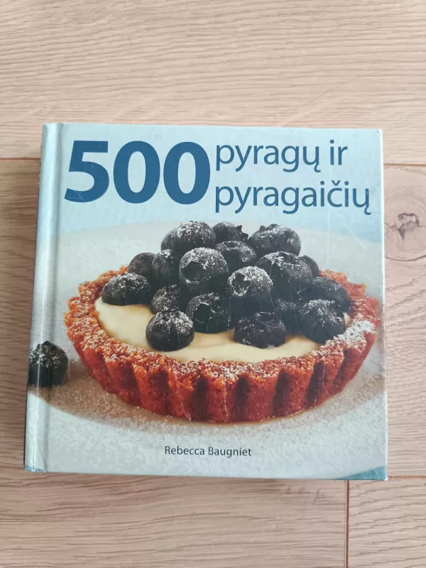 500 pyragų ir pyragaičių - Rebecca Baugniet, knyga 2