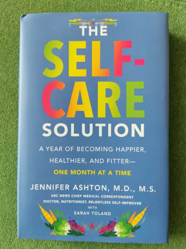 The Self-Care Solution: A Year of Becoming Happier, Healthier, and Fitter--One Month at a Time - Jennifer Ashton, knyga 2