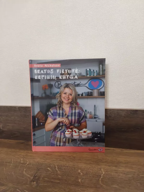 „Beatos virtuvė: kepinių knyga“ - Nicholson Beata, knyga 2