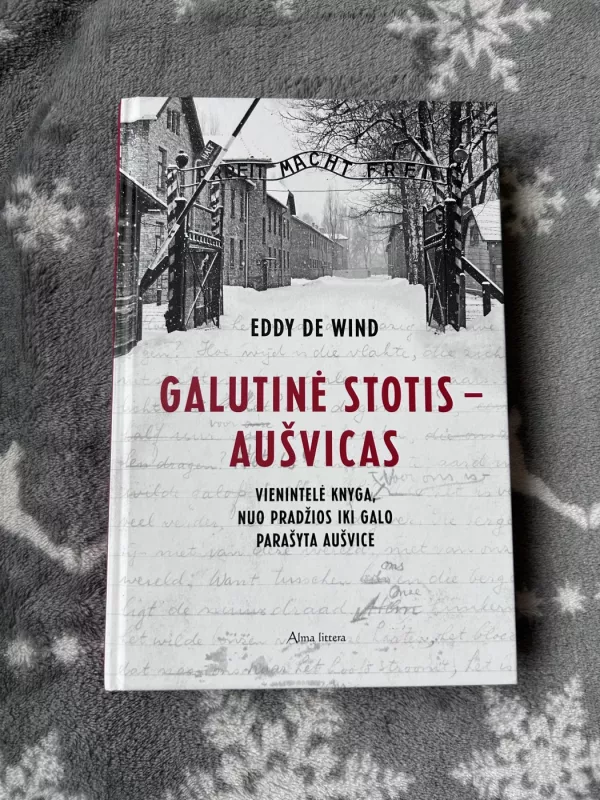 Galutinė stotis - Aušvicas: vienintelė knyga, nuo pradžios iki galo parašyta Aušvice - Eddy de Wind, knyga 2
