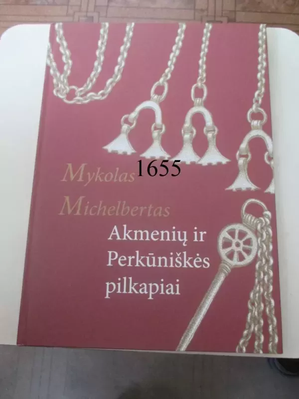 Akmenių ir Perkūniškės pilkapiai - Mykolas Michelbertas, ir kt. , knyga 2
