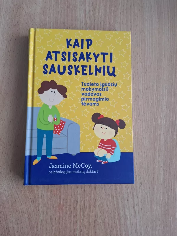 Kaip atsisakyti sauskelnių, Tualeto įgūdžių mokymosi vadovas pirmagimio tėvams - Zazmine McCoy, knyga 2