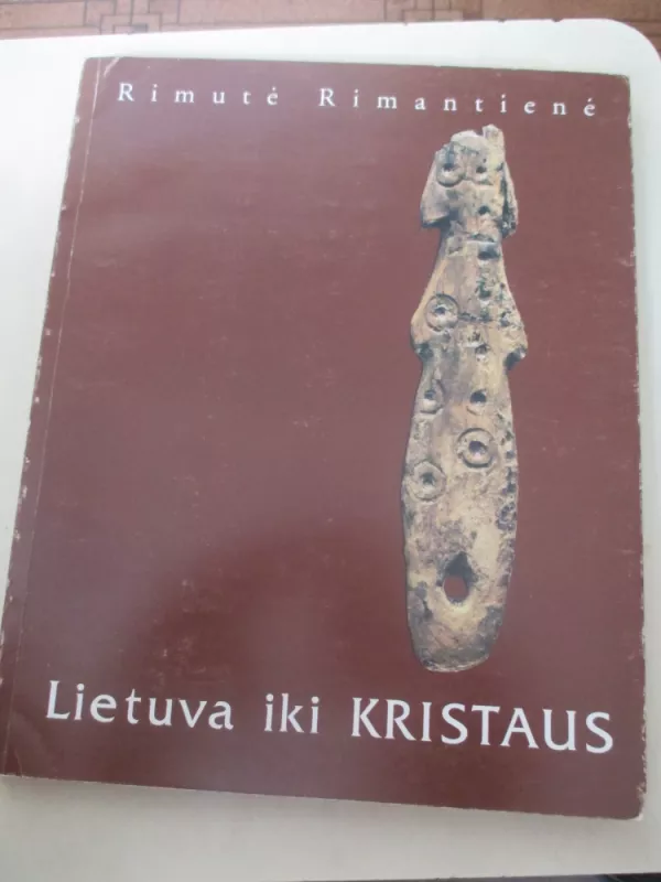 Lietuva iki Kristaus - Rimutė Rimantienė, knyga 3