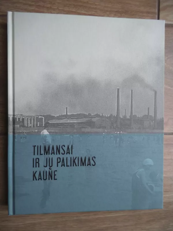 Tilmansai ir jų palikimas Kaune - Aldona Stitkuvienė, knyga 2