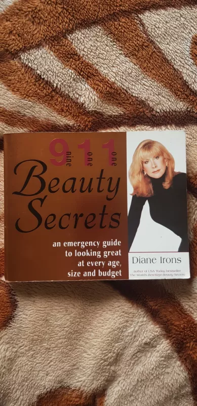 911 Beauty Secrets. An emergency guide to looking great at every age, size and budget - Diane Irons, knyga 2