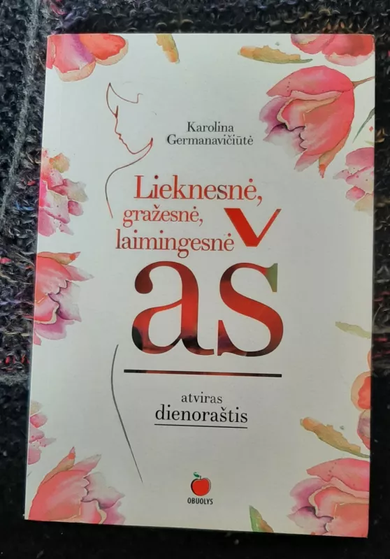 Lieknesnė, gražesnė, laimingesnė aš: Atviras dienoraštis - Karolina Germanavičiūtė, knyga 2