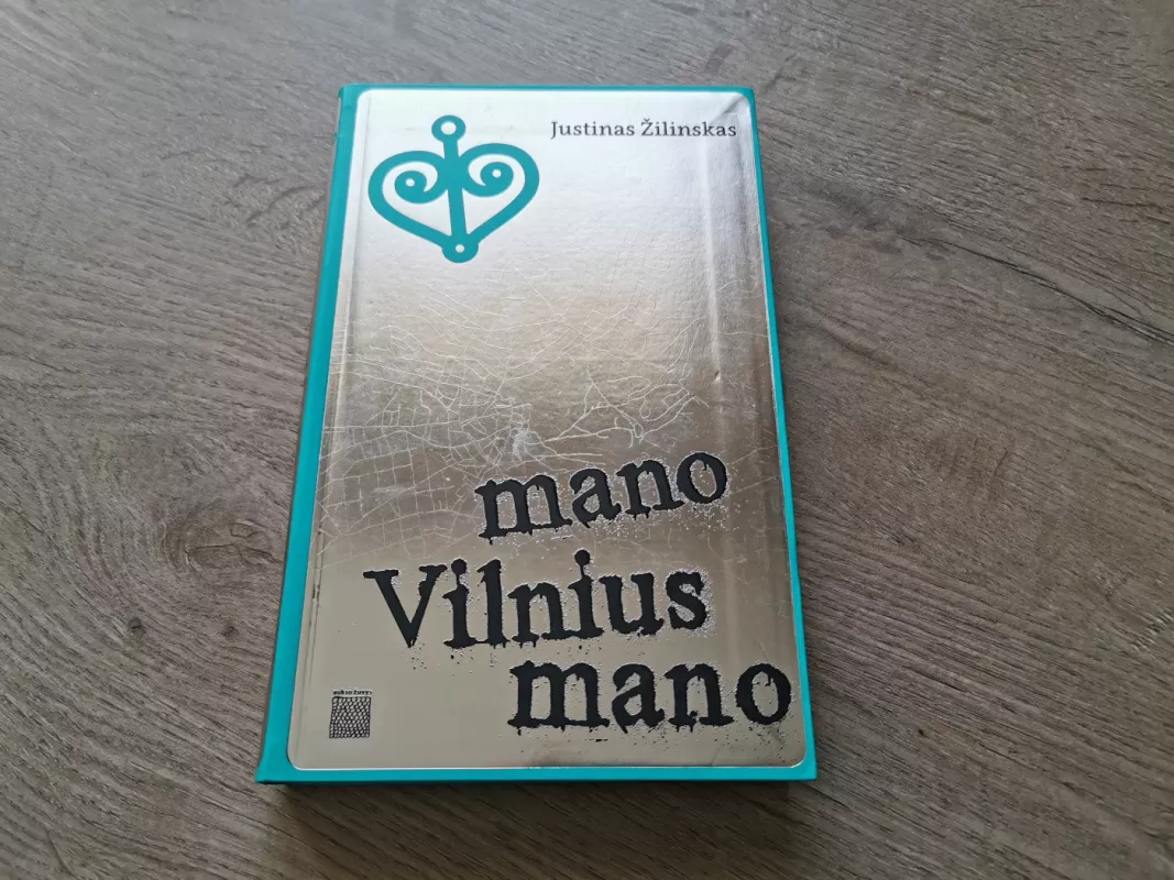 Mano Vilnius mano - Justinas Žilinskas, knyga 2