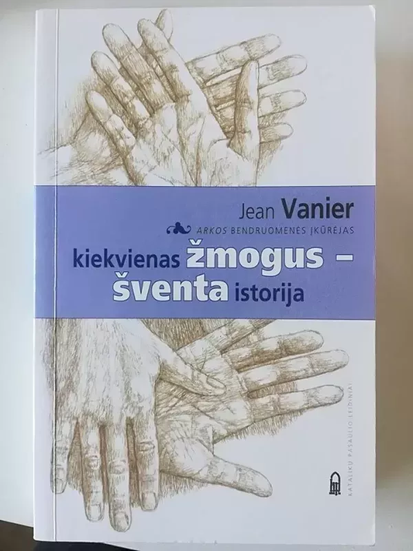 Kiekvienas žmogus-šventa istorija - Jean Vanier, knyga 2